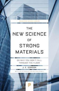 Cover image for The New Science of Strong Materials: Or Why You Don't Fall through the Floor