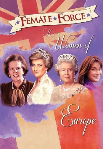 Female Force: Women of Europe: Queen Elizabeth II, Carla Bruni-Sarkozy, Margaret Thatcher & Princess Diana