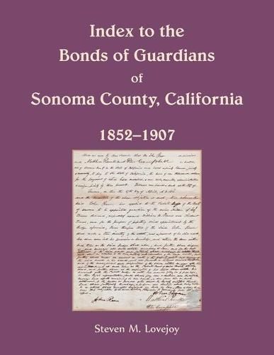 Cover image for Index to the Bonds of Guardians of Sonoma County, California 1852-1907