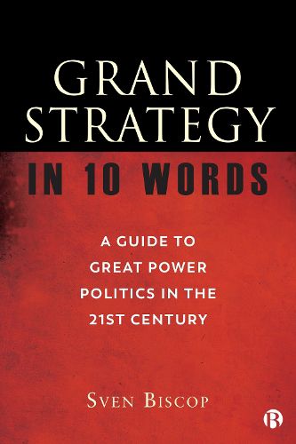 Cover image for Grand Strategy in 10 Words: A Guide to Great Power Politics in the 21st Century