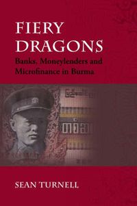 Cover image for Fiery Dragons: Banks, Moneylenders and Microfinance in Burma