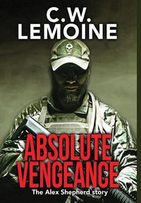 Cover image for Absolute Vengeance: The Alex Shepherd Story