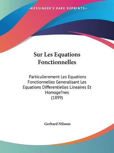 Cover image for Sur Les Equations Fonctionnelles: Particulierement Les Equations Fonctionnelles Generalisant Les Equations Differentielles Lineaires Et Homoge?nes (1899)