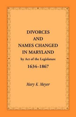 Cover image for Divorces and Names Changed in Maryland by Act of the Legislature, 1634-1867