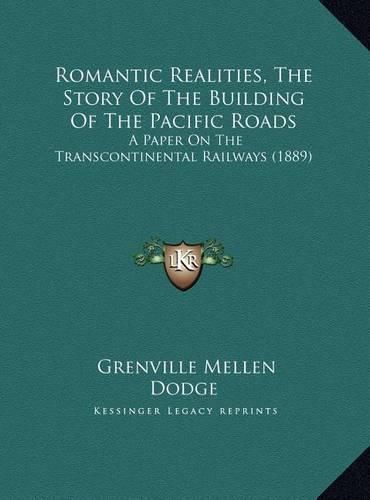 Romantic Realities, the Story of the Building of the Pacific Roads: A Paper on the Transcontinental Railways (1889)