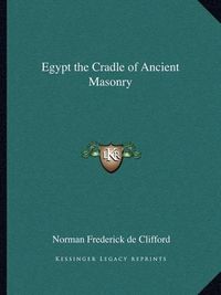 Cover image for Egypt the Cradle of Ancient Masonry