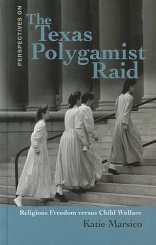 Cover image for The Texas Polygamist Raid: Religous Freedom Versus Child Welfare