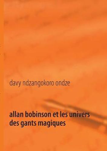 Allan Bobinson et les univers des gants magiques