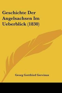 Cover image for Geschichte Der Angelsachsen Im Ueberblick (1830)