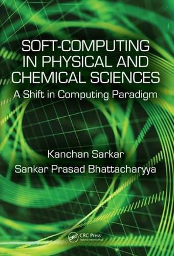 Cover image for Soft-Computing in Physical and Chemical Sciences: A Shift in Computing Paradigm