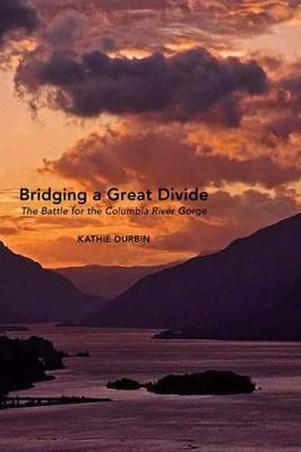 Cover image for Bridging a Great Divide: The Battle for the Columbia River Gorge