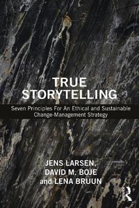 Cover image for True Storytelling: Seven Principles for an Ethical and Sustainable Change-Management Strategy