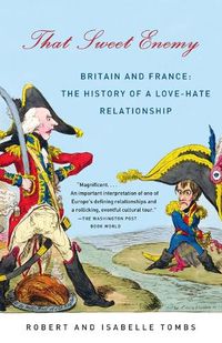 Cover image for That Sweet Enemy: Britain and France: The History of a Love-Hate Relationship