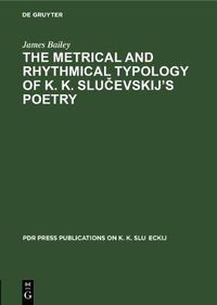 Cover image for The Metrical and Rhythmical Typology of K. K. Slucevskij's Poetry