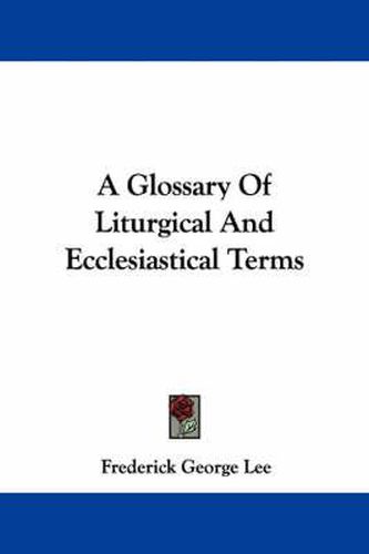 Cover image for A Glossary of Liturgical and Ecclesiastical Terms