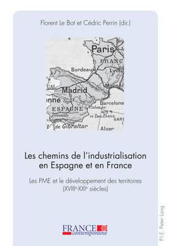 Cover image for Les Chemins de l'Industrialisation En Espagne Et En France: Les Pme Et Le Developpement Des Territoires (XVIII E -XXI E Siecles)