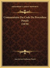 Cover image for Commentaire Du Code de Procedure Penale (1878)