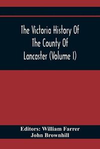 Cover image for The Victoria History Of The County Of Lancaster (Volume I)