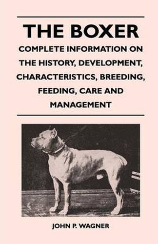 Cover image for The Boxer - Complete Information On The History, Development, Characteristics, Breeding, Feeding, Care And Management