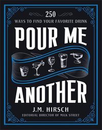 Cover image for Pour Me Another: 250 Ways to Find Your Favorite Drink