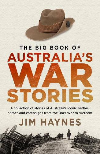 Cover image for The Big Book of Australia's War Stories: A collection of stories of Australia's iconic battles and campaigns from the Boer War to Vietnam