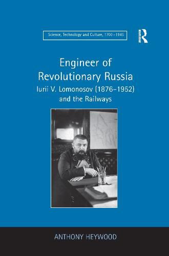 Cover image for Engineer of Revolutionary Russia: Iurii V. Lomonosov (1876-1952) and the Railways