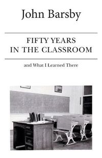 Cover image for Fifty Years in the Classroom and What I Learned There