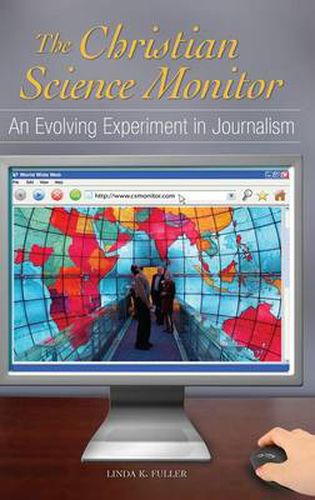 Cover image for The Christian Science Monitor: An Evolving Experiment in Journalism