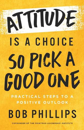 Cover image for Attitude Is a Choice-So Pick a Good One: Transform Your Attitude in 42 Days