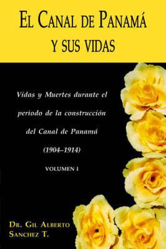 Cover image for El Canal de Panama y Sus Vidas: Vidas y Muertes Durante El Periodo de La Construccion del Canal de Panama
