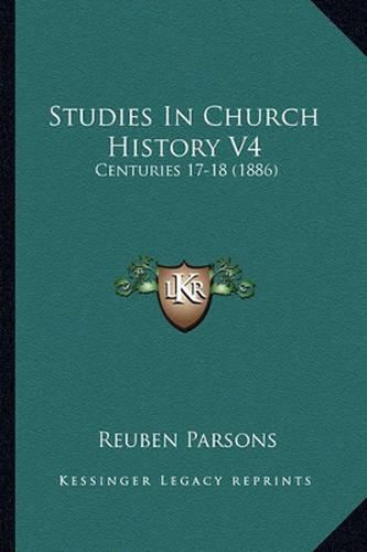 Cover image for Studies in Church History V4: Centuries 17-18 (1886)