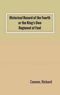 Cover image for Historical Record of the Fourth, or the King's Own, Regiment of Foot