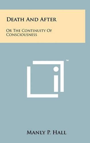 Death and After: Or the Continuity of Consciousness