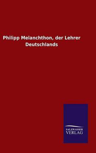 Cover image for Philipp Melanchthon, der Lehrer Deutschlands