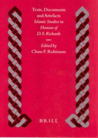 Cover image for Texts, Documents and Artefacts: Islamic Studies in Honour of D.S. Richards