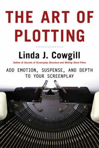 The Art of Plotting: Add Emotion, Suspense, and Depth to Your Screenplay