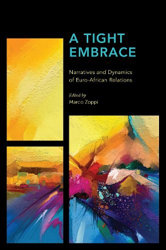 Cover image for A Tight Embrace: Narratives and Dynamics of Euro-African Relations