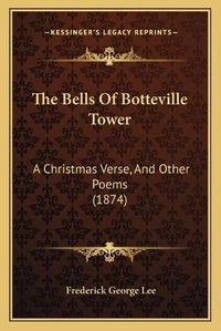 Cover image for The Bells of Botteville Tower: A Christmas Verse, and Other Poems (1874)