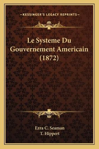 Le Systeme Du Gouvernement Americain (1872)