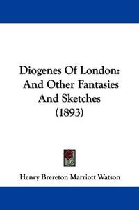 Cover image for Diogenes of London: And Other Fantasies and Sketches (1893)