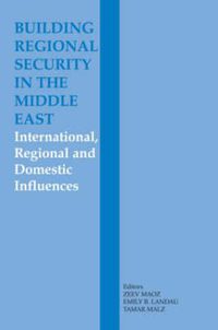 Cover image for Building Regional Security in the Middle East: Domestic, Regional and International Influences