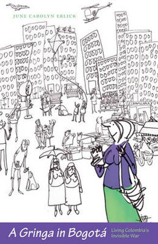 Cover image for A Gringa in Bogota: Living Colombia's Invisible War