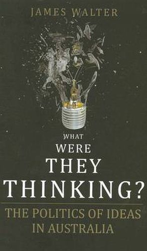 What Were They Thinking?: The Politics of ideas in Australia