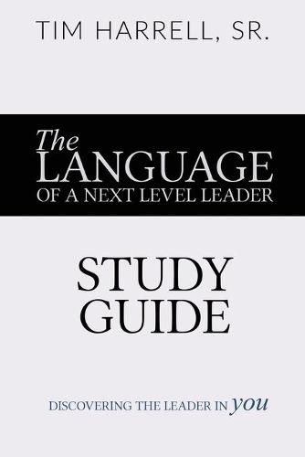 Cover image for The Language of a Next Level Leader - Study Guide: Discovering the Leader Within You