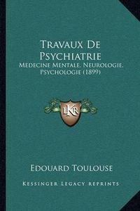 Cover image for Travaux de Psychiatrie: Medecine Mentale, Neurologie, Psychologie (1899)