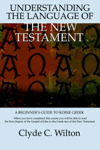 Cover image for Understanding the Language of the New Testament: A Beginner's Guide to Koine Greek