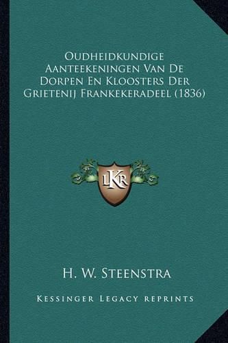 Cover image for Oudheidkundige Aanteekeningen Van de Dorpen En Kloosters Der Grietenij Frankekeradeel (1836)