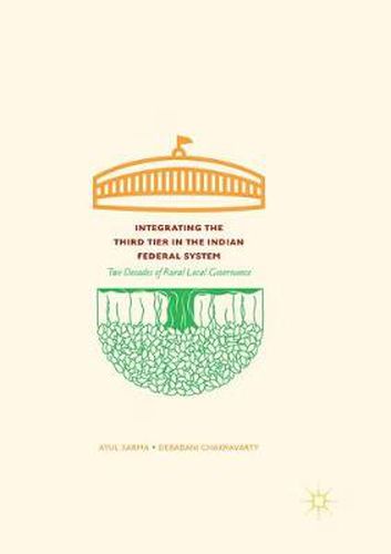 Cover image for Integrating the Third Tier in the Indian Federal System: Two Decades of Rural Local Governance