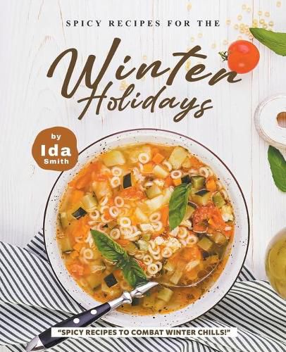 Cover image for Spicy Recipes for the Winter Holidays: Spicy Recipes to Combat Winter Chills!