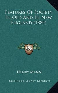 Cover image for Features of Society in Old and in New England (1885)